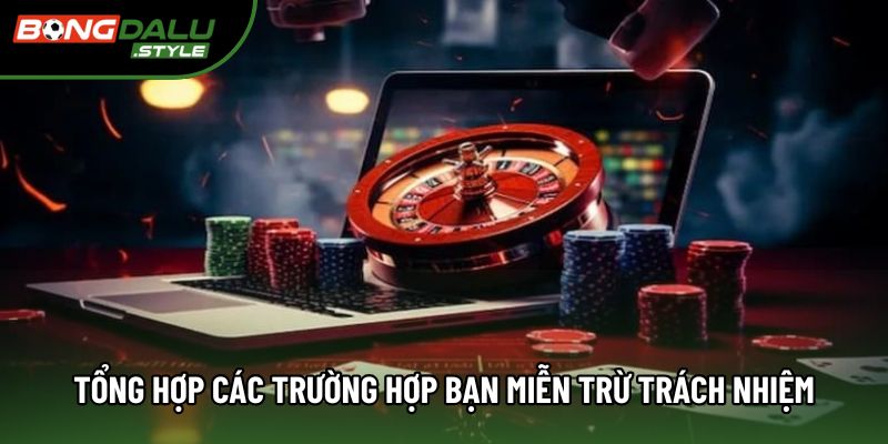 Tổng hợp các trường hợp bạn được miễn trừ trách nhiệm Tổng hợp các trường hợp bạn được miễn trừ trách nhiệm